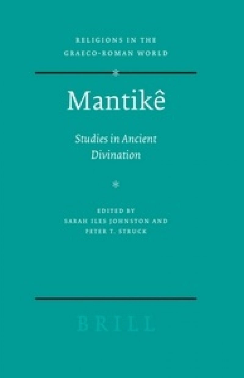 Mantike Studies in Ancient Divination. Religions in the Greco-Roman World