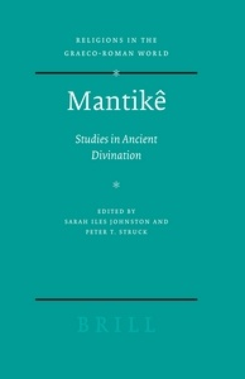 Mantike Studies in Ancient Divination. Religions in the Greco-Roman World